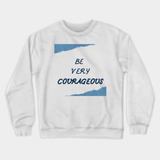 Be Courageous Crewneck Sweatshirt